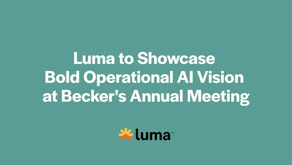 Luma to Showcase Bold Operational AI Vision at Becker’s Annual Meeting