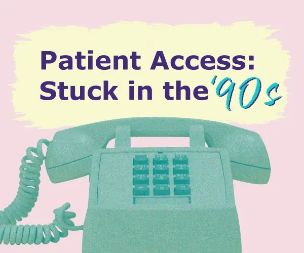 [Infographic] Patient Access: Stuck in the '90s