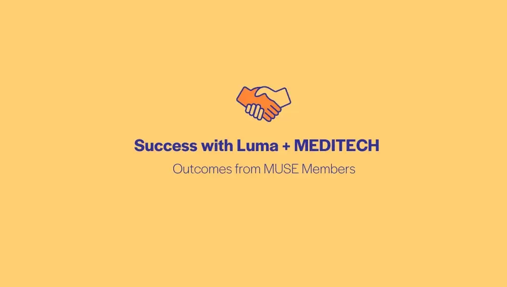Success with Luma + MEDITECH: Outcomes from MUSE Members