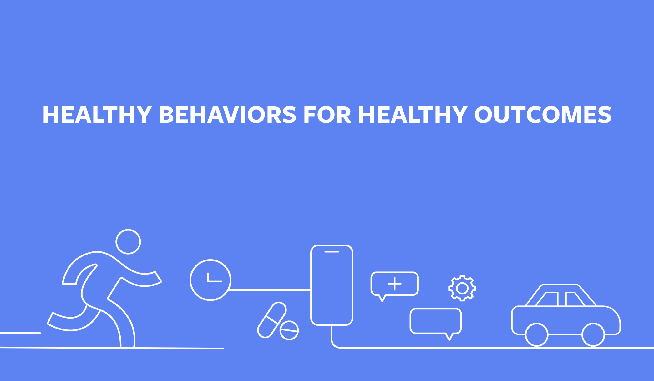 Healthy Behaviors, Healthier Outcomes: addressing the social determinants of health