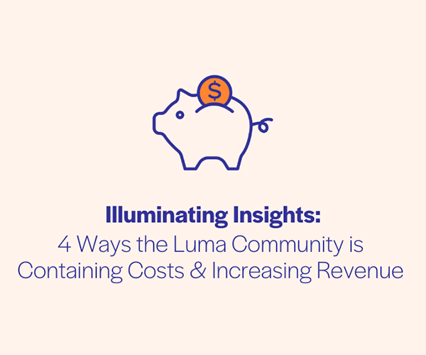 4 Ways the Luma Community is Containing Costs & Increasing Revenue