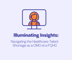 Navigating the Healthcare Talent Shortage as a Chief Medical Officer at a FQHC