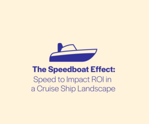 The Speedboat Effect: Speed to Impact ROI in a Cruise Ship Landscape