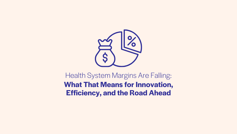 Health System Margins Are Falling What That Means for Innovation, Efficiency, and the Road Ahead