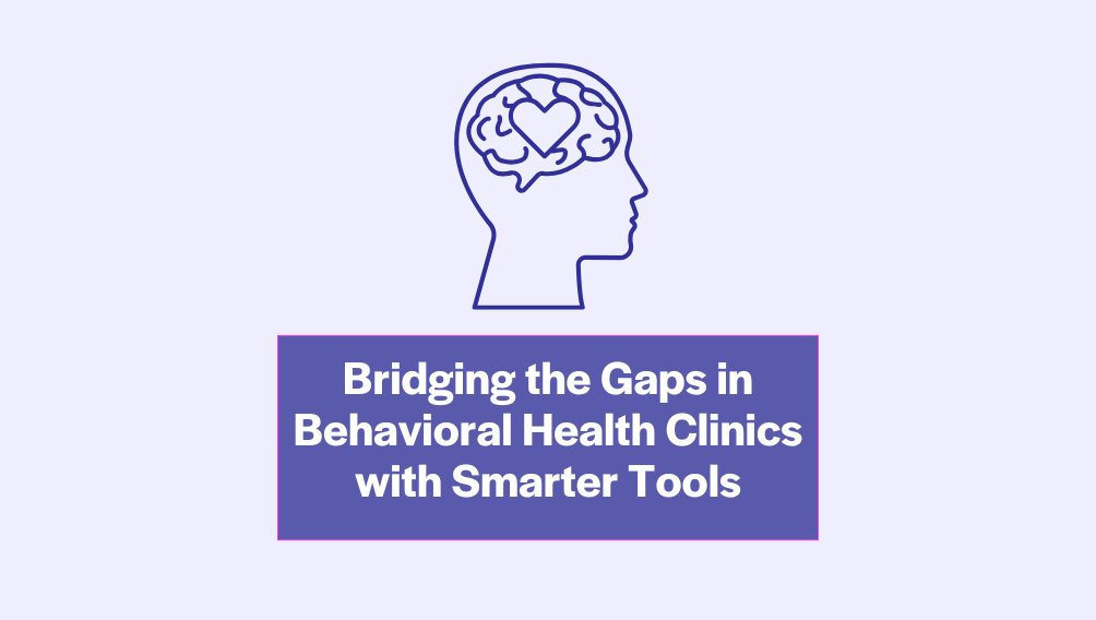 Bridging the Gaps in Behavioral Health Clinics with Smarter Tools