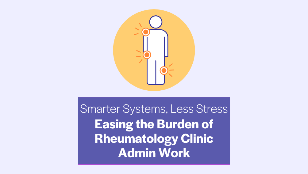 Smarter tools ease administrative strain in overwhelmed rheumatology
