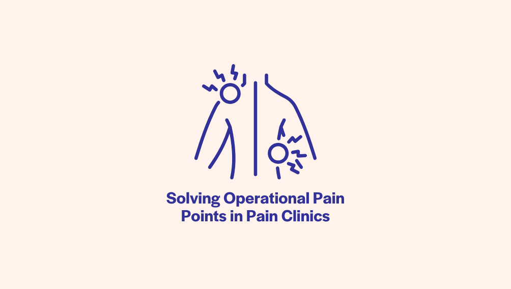 Solving Operational Pain Points in Pain Clinics