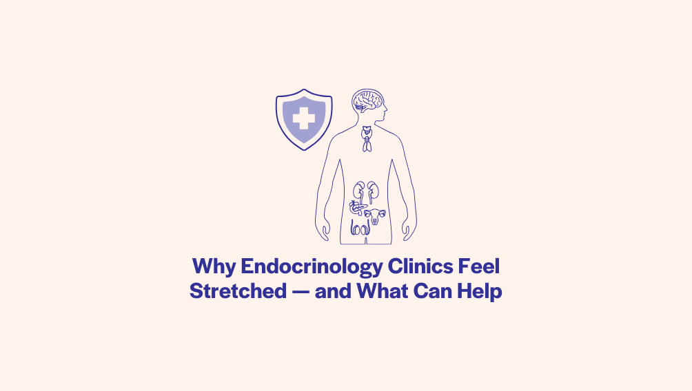Why Endocrinology Clinics Feel Stretched - and What Can Help