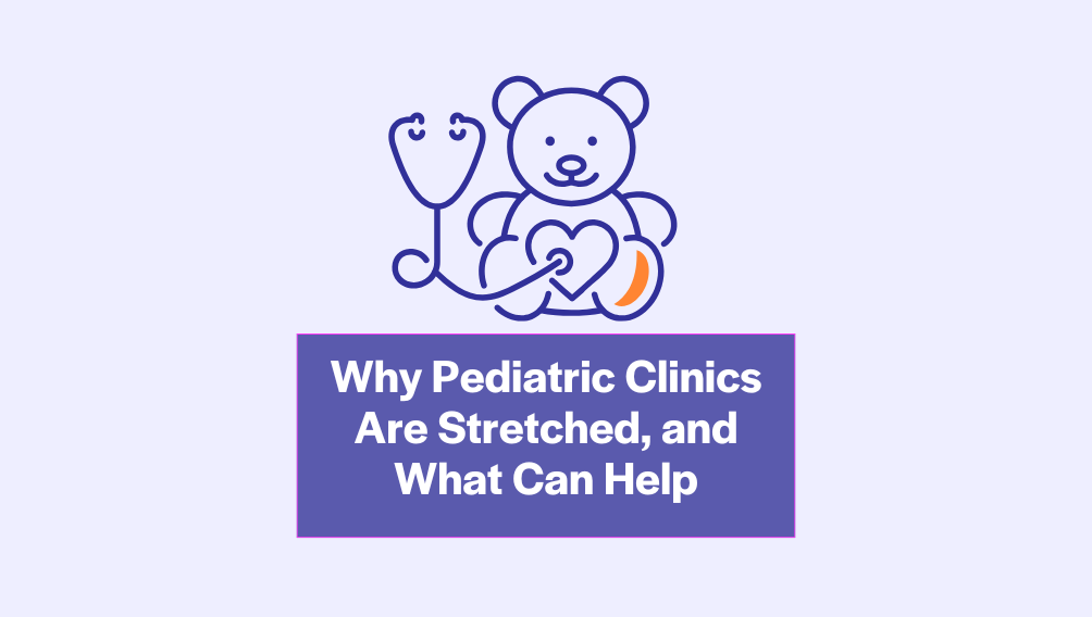 Why Pediatric Clinics Are Stretched, and What Can Help